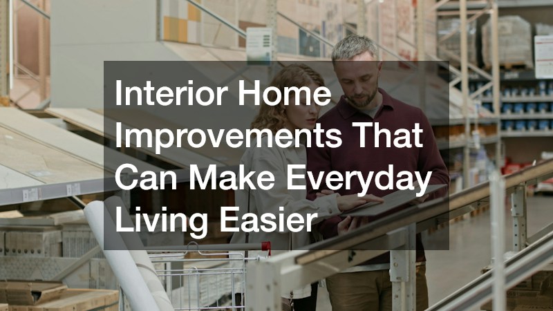 Interior Home Improvements That Can Make Everyday Living Easier
